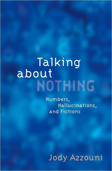 Cover for Azzouni, Jody (Professor of Philosophy, Professor of Philosophy, Tufts University) · Talking About Nothing: Numbers, Hallucinations, and Fictions (Pocketbok) (2012)