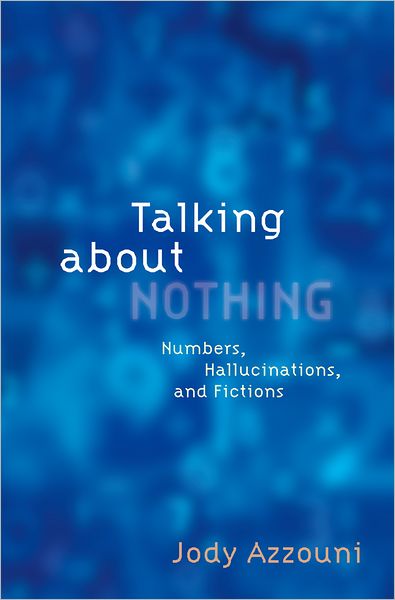 Cover for Azzouni, Jody (Professor of Philosophy, Professor of Philosophy, Tufts University) · Talking About Nothing: Numbers, Hallucinations, and Fictions (Paperback Book) (2012)