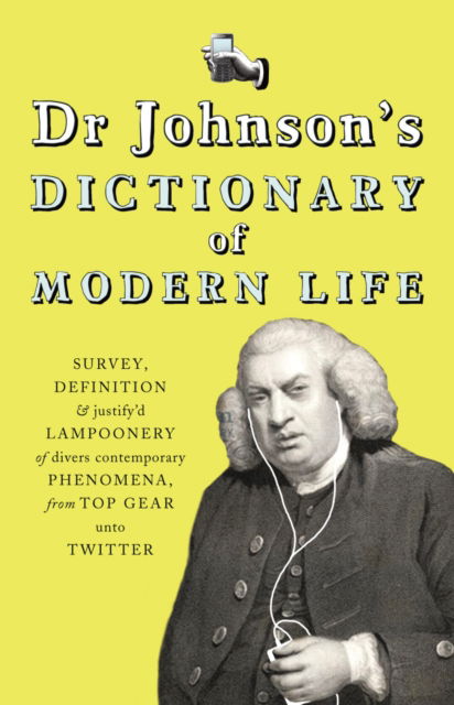 Cover for Dr Johnson · Dr Johnson's Dictionary of Modern Life: Survey, Definition &amp; justify'd Lampoonery of divers contemporary Phenomena, from Top Gear unto Twitter (Hardcover Book) (2010)