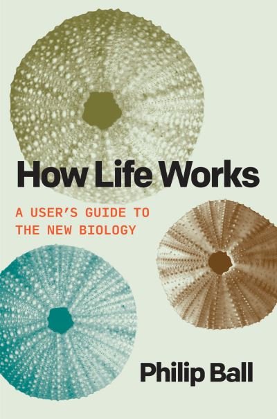 Cover for Philip Ball · How Life Works (Bog) (2023)