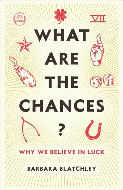 Cover for Barbara Blatchley · What Are the Chances?: Why We Believe in Luck (Hardcover Book) (2021)