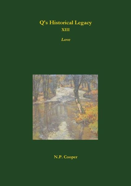 Q's Historical Legacy - XIII - Love - N. P. Cooper - Bøker - Lulu.com - 9780244815684 - 5. september 2019