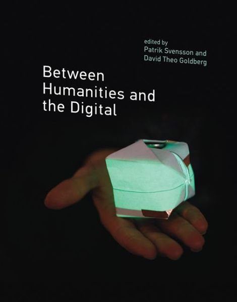 Between Humanities and the Digital - The MIT Press - Patrik Svensson - Books - MIT Press Ltd - 9780262028684 - May 22, 2015