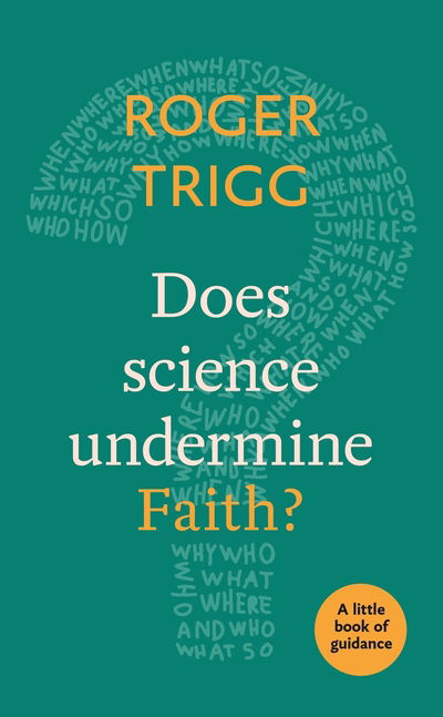 Does Science Undermine Faith?: A Little Book Of Guidance - Little Books of Guidance - Professor Roger Trigg - Books - SPCK Publishing - 9780281078684 - April 19, 2018