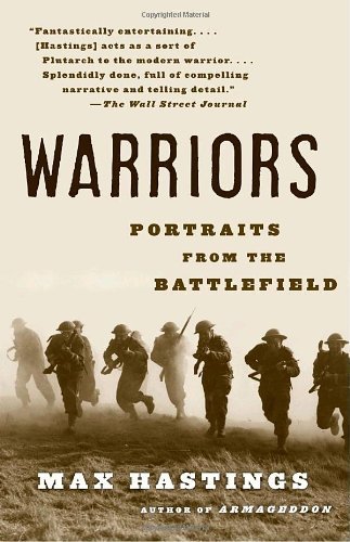 Warriors: Portraits from the Battlefield - Max Hastings - Livros - Vintage - 9780307275684 - 13 de março de 2007