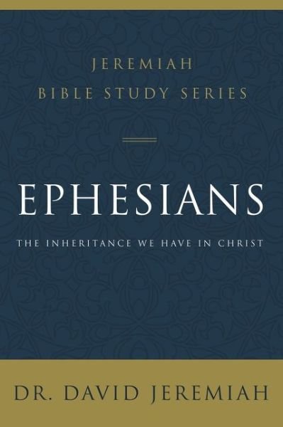 Cover for Dr. David Jeremiah · Ephesians: The Inheritance We Have in Christ - Jeremiah Bible Study Series (Taschenbuch) (2020)