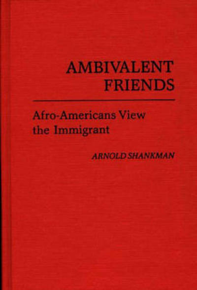 Cover for Arnold Shankman · Ambivalent Friends: Afro-Americans View the Immigrant (Hardcover Book) (1982)