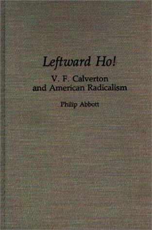 Cover for Philip Abbott · Leftward Ho!: V. F. Calverton and American Radicalism (Hardcover Book) (1993)