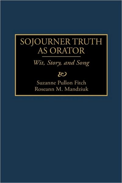 Cover for Suzanne P. Fitch · Sojourner Truth as Orator: Wit, Story, and Song - Great American Orators (Innbunden bok) (1997)