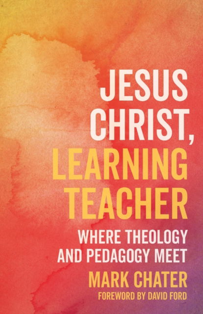 Cover for Mark Chater · Jesus Christ, Learning Teacher: Where Theology and Pedagogy Meet (Paperback Book) (2020)