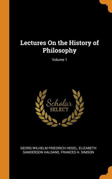 Cover for Georg Wilhelm Friedrich Hegel · Lectures on the History of Philosophy; Volume 1 (Hardcover Book) (2018)