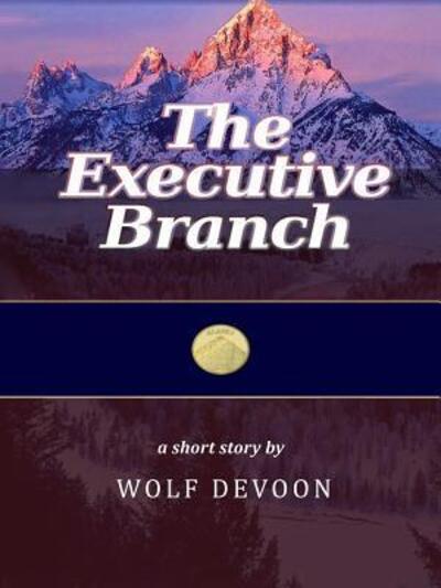 Cover for Wolf Devoon · The Executive Branch (Paperback Book) (2018)