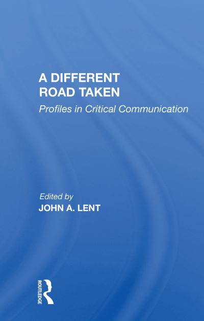 Cover for John A Lent · A Different Road Taken: Profiles In Critical Communication (Paperback Book) (2020)