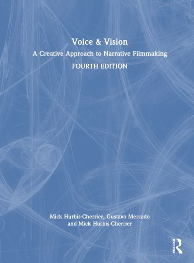 Cover for Hurbis-Cherrier, Mick (Hunter College, City University of New York, USA) · Voice &amp; Vision: A Creative Approach to Narrative Filmmaking (Hardcover Book) (2024)