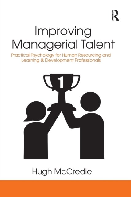 Cover for McCredie, Hugh (University of Manchester, UK) · Improving Managerial Talent: Practical Psychology for Human Resourcing and Learning &amp; Development Professionals (Paperback Book) (2021)