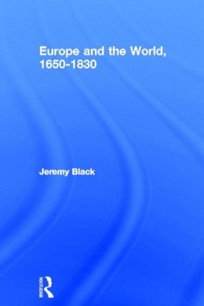 Cover for Black, Professor Jeremy (University of Exeter, UK) · Europe and the World, 1650-1830 (Hardcover Book) (2001)