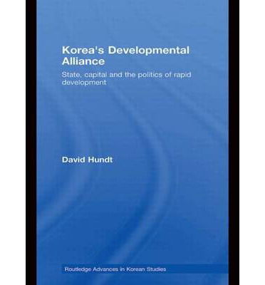 Cover for Hundt, David (Deakin University, Australia) · Korea's Developmental Alliance: State, Capital and the Politics of Rapid Development - Routledge Advances in Korean Studies (Inbunden Bok) (2008)