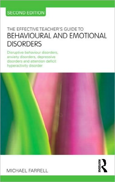 Cover for Michael Farrell · The Effective Teacher's Guide to Behavioural and Emotional Disorders: Disruptive Behaviour Disorders, Anxiety Disorders, Depressive Disorders, and Attention Deficit Hyperactivity Disorder - The Effective Teacher's Guides (Taschenbuch) (2010)