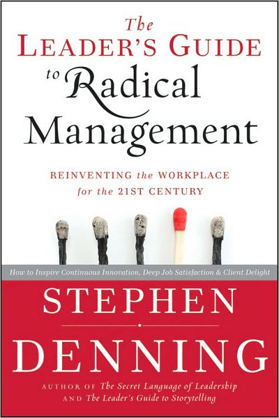 The Leader's Guide to Radical Management: Reinventing the Workplace for the 21st Century - Stephen Denning - Books - John Wiley & Sons Inc - 9780470548684 - October 27, 2010