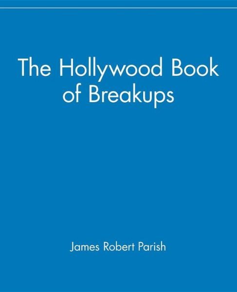 The Hollywood Book of Break-ups - James Robert Parish - Libros - Turner Publishing Company - 9780471752684 - 1 de junio de 2006