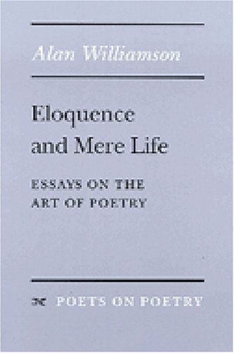 Cover for Alan Williamson · Eloquence and Mere Life: Essays on the Art of Poetry - Poets on Poetry (Paperback Book) [First edition] (1994)