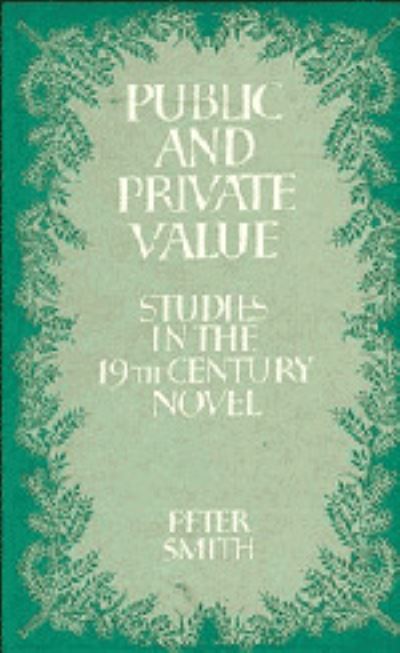 Cover for Peter Smith · Public and Private Value: Studies in the Nineteenth-Century Novel (Hardcover Book) (1984)