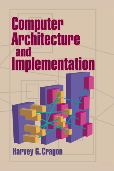 Cover for Cragon, Harvey G. (University of Texas, Austin) · Computer Architecture and Implementation (Hardcover Book) (2000)