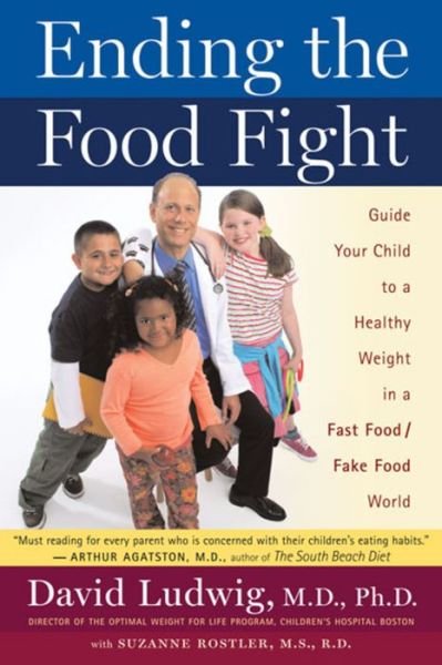 Ending the Food Fight: Guide Your Child to a Healthy Weight in a Fast Food/ Fake Food World - David Ludwig - Boeken - Mariner Books - 9780547053684 - 18 maart 2008