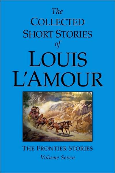 Cover for Louis L'Amour · The Collected Short Stories of Louis L'Amour, Volume 7: Frontier Stories - The Collected Short Stories of Louis L'Amour (Hardcover Book) (2009)