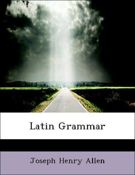 Latin Grammar - Joseph Henry Allen - Books - BiblioLife - 9780554590684 - August 14, 2008