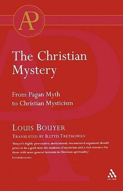 The Christian Mystery: From Pagan Myth to Christian Mysticism - Louis Bouyer - Books - Bloomsbury Publishing PLC - 9780567291684 - January 5, 1995