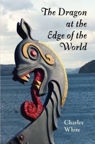 Cover for Charles White · The Dragon at the Edge of the World. (Paperback Book) (2009)
