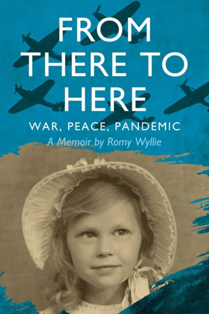 Cover for Romy Wyllie · From There to Here: War, Peace, Pandemic - A Memoir (Paperback Book) (2020)