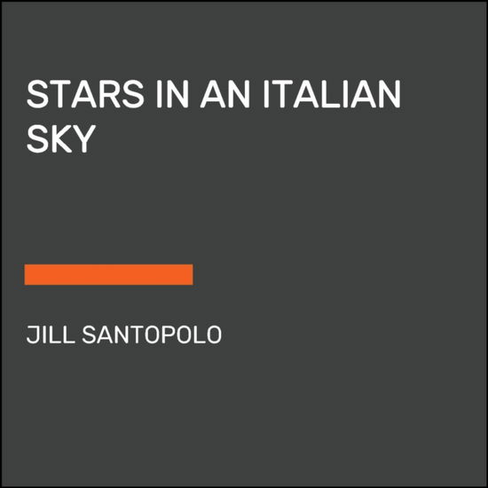 Stars in an Italian Sky - Jill Santopolo - Kirjat - Diversified Publishing - 9780593676684 - tiistai 28. helmikuuta 2023