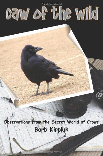 Cover for Barb Kirpluk · Caw of the Wild: Observations from the Secret World of Crows (Paperback Book) (2005)