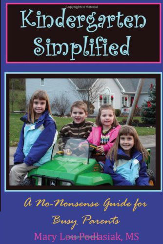 Cover for Mary Lou Podlasiak · Kindergarten Simplified: a No-nonsense Guide for Busy Parents (Paperback Book) (2008)