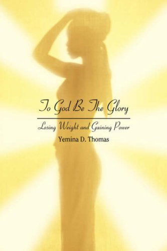 Cover for Yemina Thomas · To God Be the Glory: Losing Weight and Gaining Power (Hardcover bog) (2007)