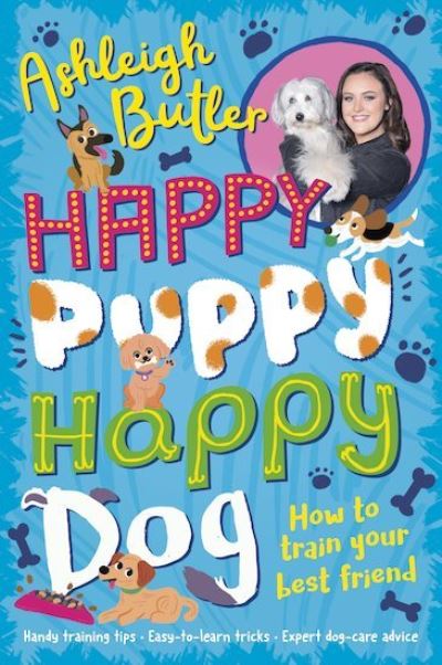 Cover for Ashleigh Butler · Happy Puppy, Happy Dog: How to train your best friend (Paperback Book) (2021)