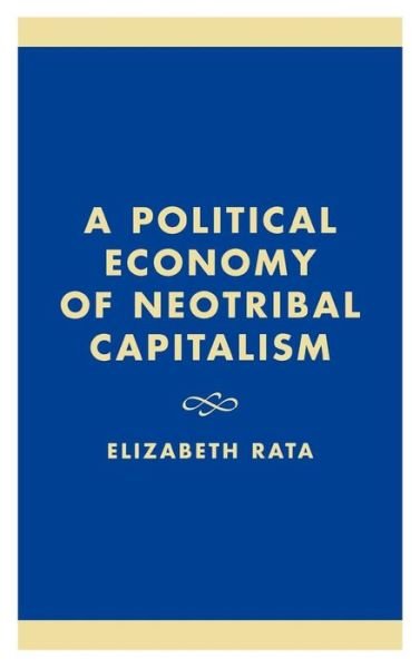 Cover for Elizabeth Rata · A Political Economy of Neotribal Capitalism (Hardcover Book) (2000)
