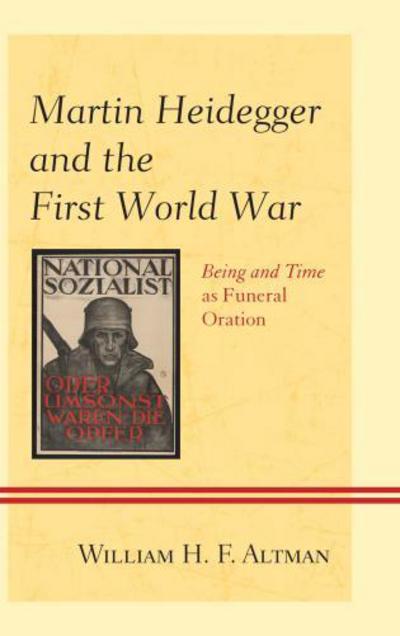 Cover for William H. F. Altman · Martin Heidegger and the First World War: Being and Time as Funeral Oration (Hardcover Book) (2012)