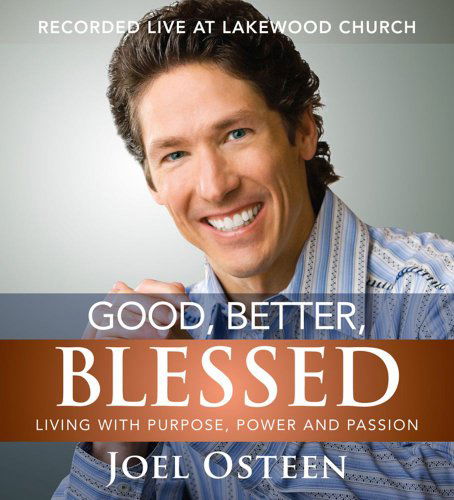 Cover for Joel Osteen · Good, Better, Blessed: Living with Purpose, Power and Passion (Audiobook (CD)) [Unabridged edition] (2008)