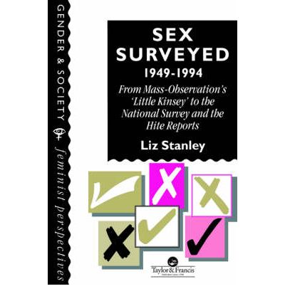 Sex Surveyed, 1949-1994: From Mass-Observation's "Little Kinsey" To The National Survey And The Hite Reports - Liz Stanley - Books - Taylor & Francis Ltd - 9780748403684 - June 26, 1995