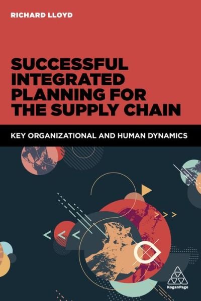 Cover for Richard Lloyd · Successful Integrated Planning for the Supply Chain: Key Organizational and Human Dynamics (Paperback Bog) (2018)