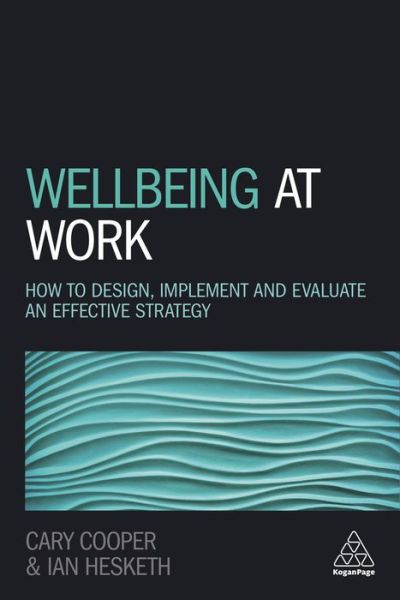 Cover for Ian Hesketh · Wellbeing at Work: How to Design, Implement and Evaluate an Effective Strategy (Paperback Book) (2019)