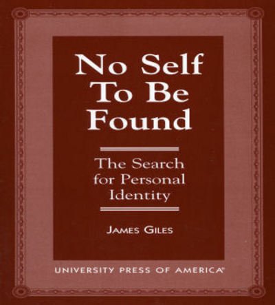 No Self to be Found: The Search for Personal Identity - Giles, James, Professor and Author, Sex - Books - University Press of America - 9780761806684 - April 24, 1997