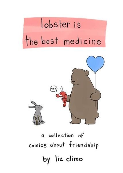 Cover for Liz Climo · Lobster Is the Best Medicine: A Collection of Comics About Friendship (Hardcover Book) (2015)