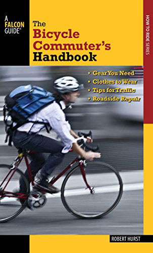 Cover for Robert Hurst · Bicycle Commuter's Handbook: * Gear You Need * Clothes To Wear * Tips For Traffic * Roadside Repair (Paperback Book) [First edition] (2013)