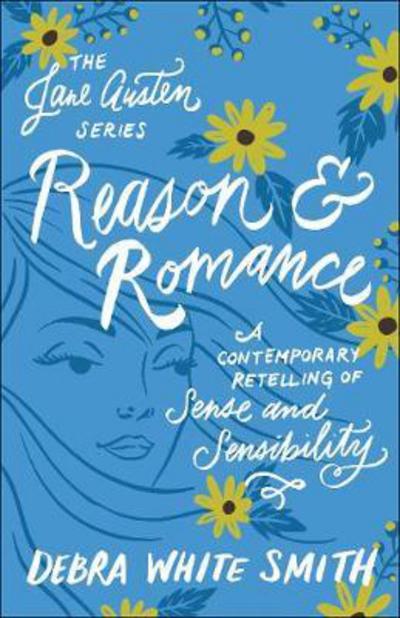 Cover for Debra White Smith · Reason and Romance: A Contemporary Retelling of Sense and Sensibility - The Jane Austen Series (Paperback Book) (2018)