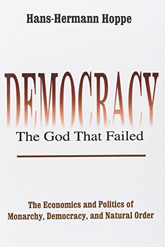 Cover for Hans-Hermann Hoppe · Democracy – The God That Failed: The Economics and Politics of Monarchy, Democracy and Natural Order - Perspectives on Democratic Practice (Paperback Book) (2001)