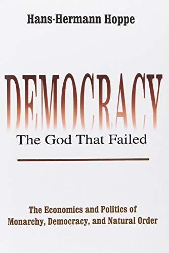 Cover for Hans-Hermann Hoppe · Democracy - The God That Failed: The Economics and Politics of Monarchy, Democracy and Natural Order - Perspectives on Democratic Practice (Paperback Book) (2001)